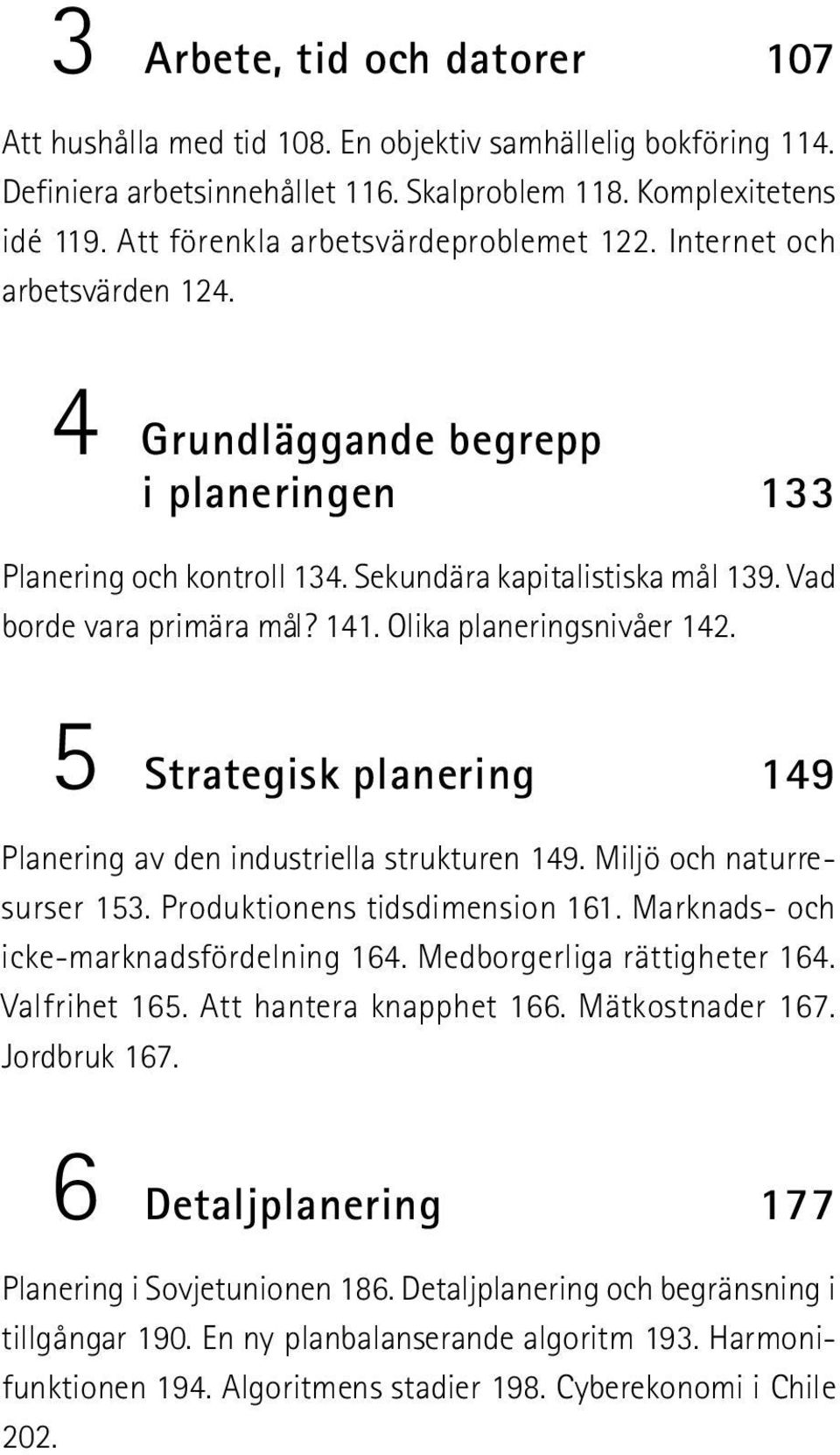 Vad borde vara primära mål? 141. Olika planeringsnivåer 142. 5 Strategisk planering 1 4 9 Planering av den industriella strukturen 149. Miljö och naturresurser 153. Produktionens tidsdimension 161.