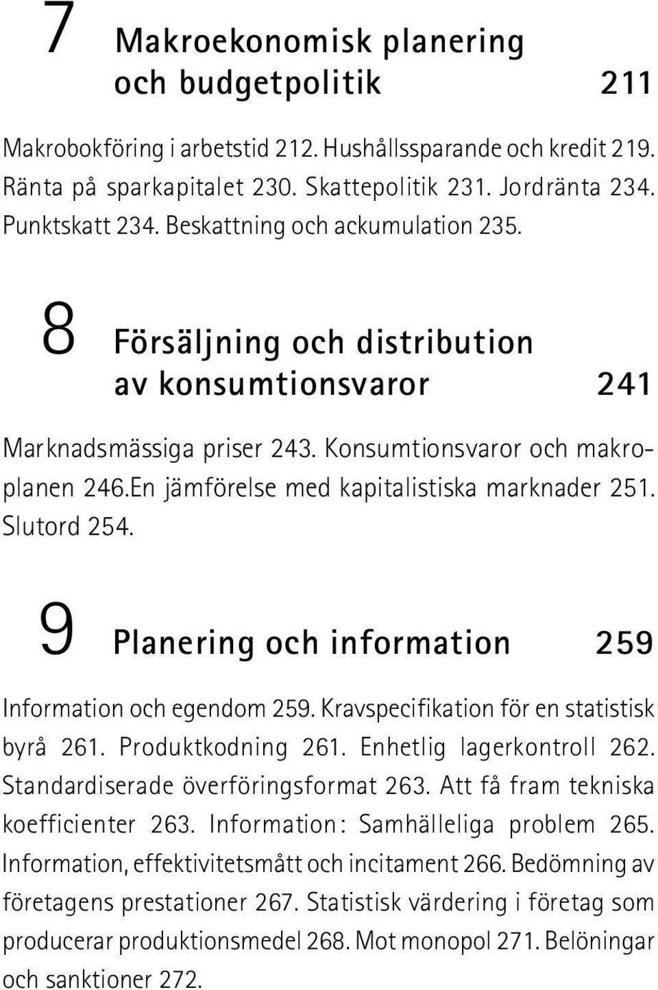 En jämförelse med kapitalistiska marknader 251. Slutord 254. 9 Planering och information 2 5 9 Information och egendom 259. Kravspecifikation för en statistisk byrå 261. Produktkodning 261.