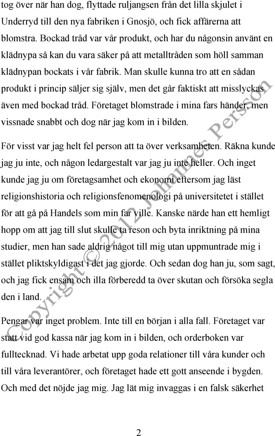 Man skulle kunna tro att en sådan produkt i princip säljer sig själv, men det går faktiskt att misslyckas även med bockad tråd.