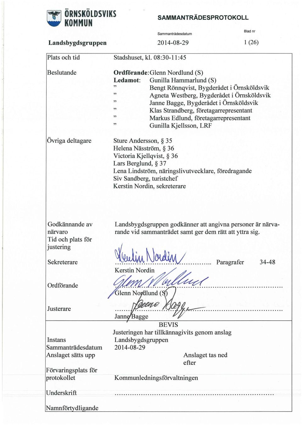 Ömsköldsvik " Klas Strandberg, företagarrepresentant " Markus Edlund, företagarrepresentant " Gunilla Kjellsson, LRF Sture Andersson, 3 5 Helena Näsström, 36 Victoria Kjellqvist, 36 Lars Berglund, 37