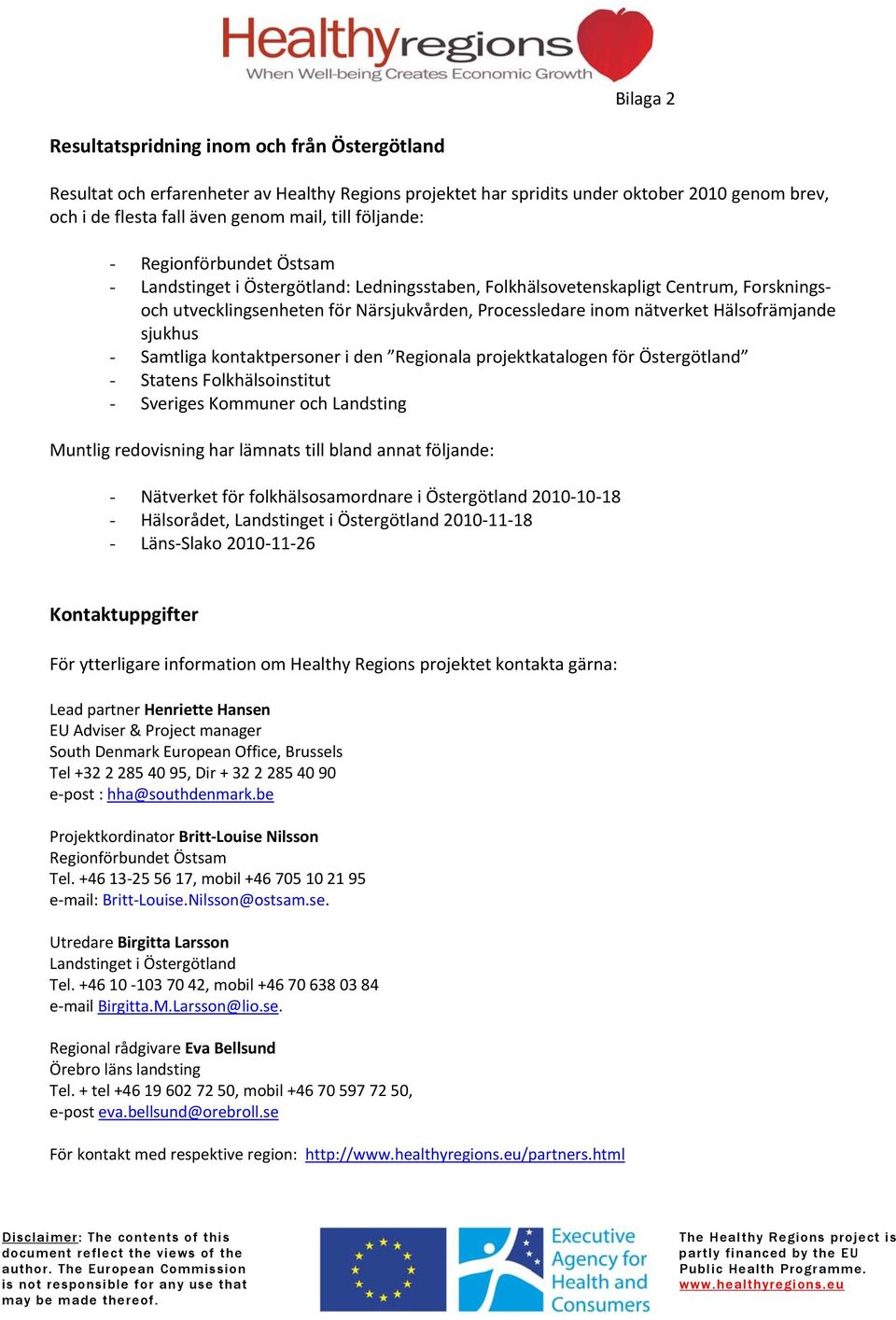 Hälsofrämjande sjukhus - Samtliga kontaktpersoner i den Regionala projektkatalogen för Östergötland - Statens Folkhälsoinstitut - Sveriges Kommuner och Landsting Muntlig redovisning har lämnats till