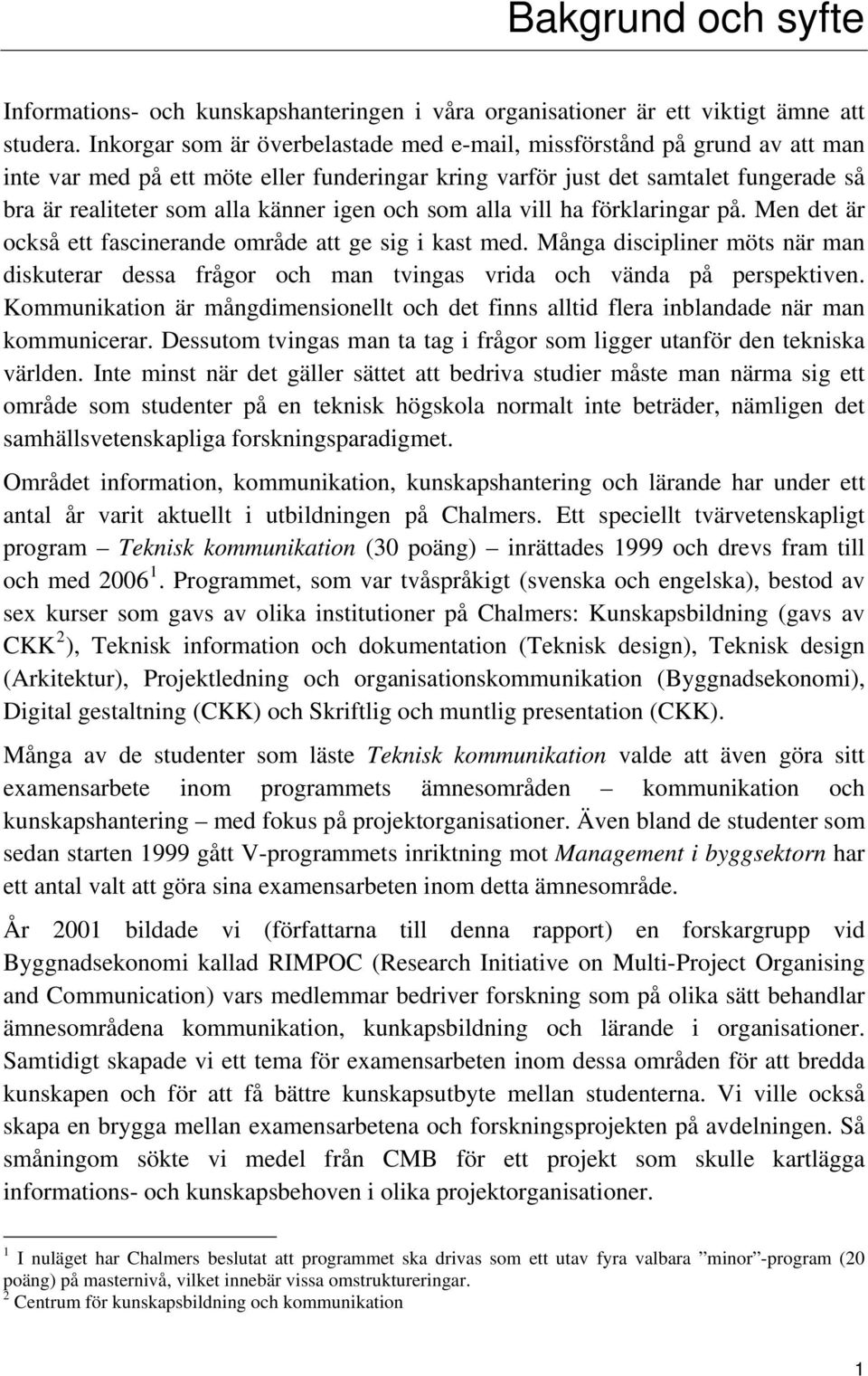 igen och som alla vill ha förklaringar på. Men det är också ett fascinerande område att ge sig i kast med.