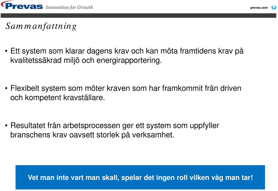 Flexibelt system som möter kraven som har framkommit från driven och kompetent kravställare.