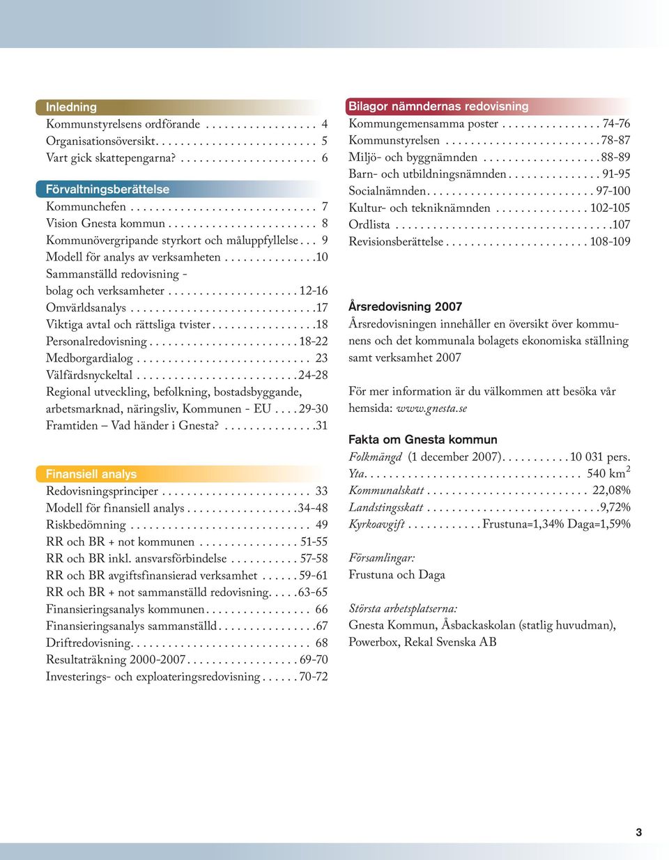 .. 17 Viktiga avtal och rättsliga tvister... 18 Personalredovisning... 18-22 Medborgardialog... 23 Välfärdsnyckeltal.