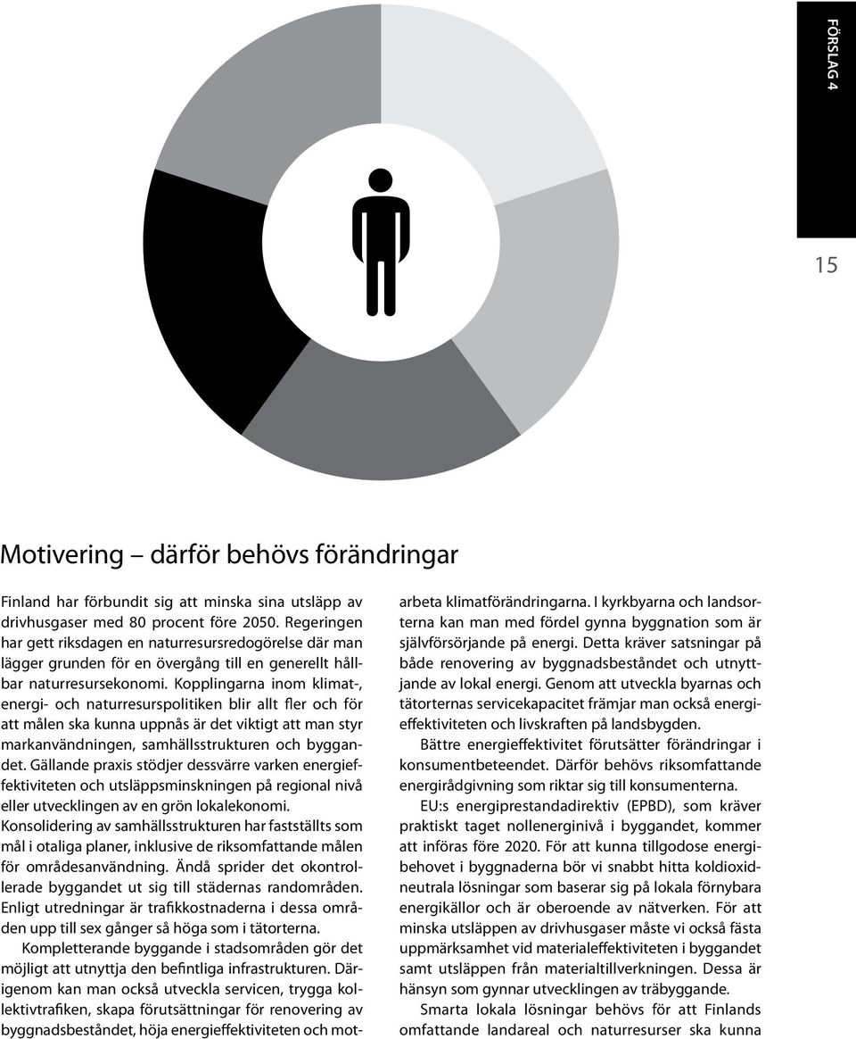 Kopplingarna inom klimat-, energi- och naturresurspolitiken blir allt fler och för att målen ska kunna uppnås är det viktigt att man styr markanvändningen, samhällsstrukturen och byggandet.