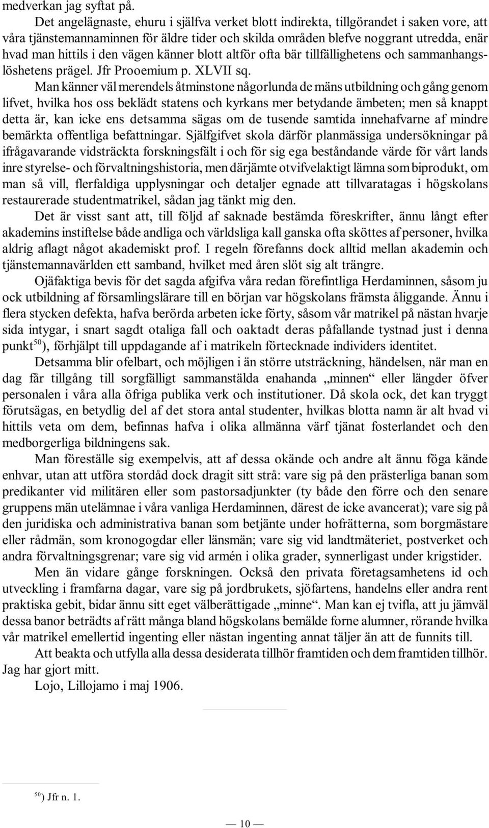 den vägen känner blott altför ofta bär tillfällighetens och sammanhangslöshetens prägel. Jfr Prooemium p. XLVII sq.