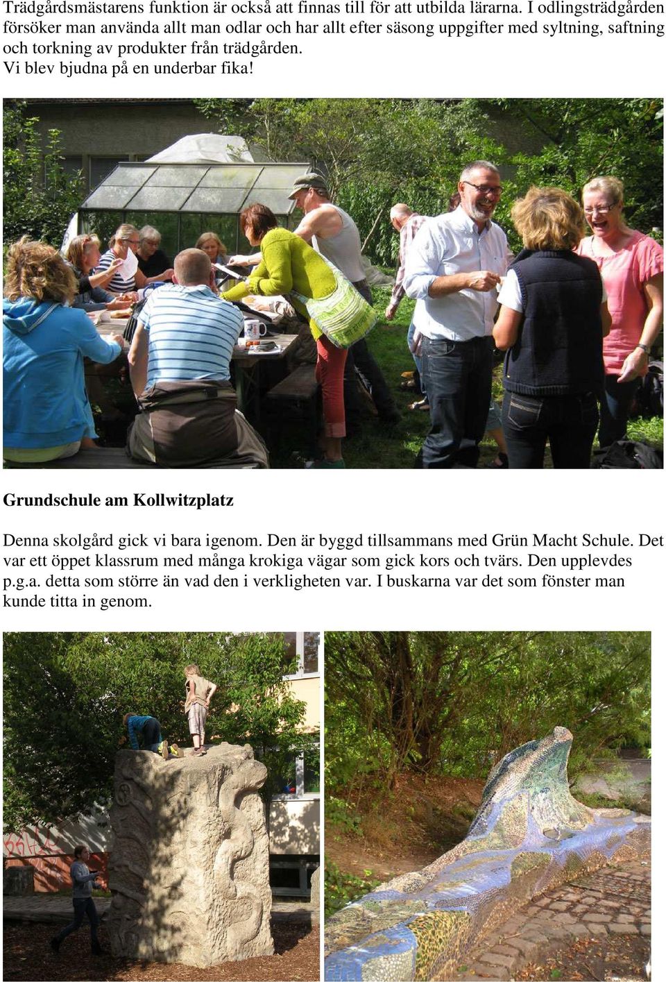 trädgården. Vi blev bjudna på en underbar fika! Grundschule am Kollwitzplatz Denna skolgård gick vi bara igenom.