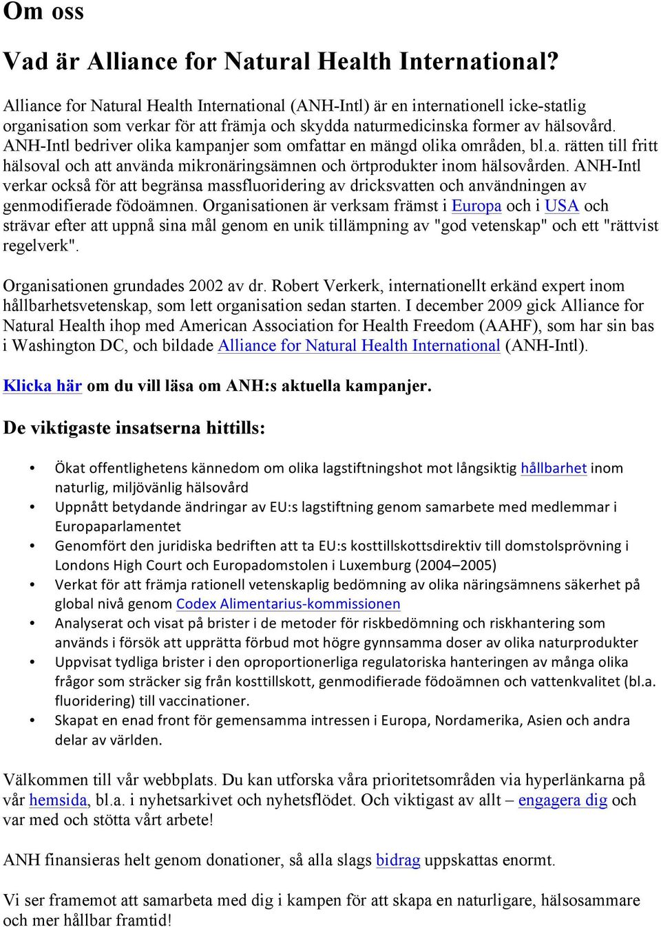 ANH-Intl bedriver olika kampanjer som omfattar en mängd olika områden, bl.a. rätten till fritt hälsoval och att använda mikronäringsämnen och örtprodukter inom hälsovården.