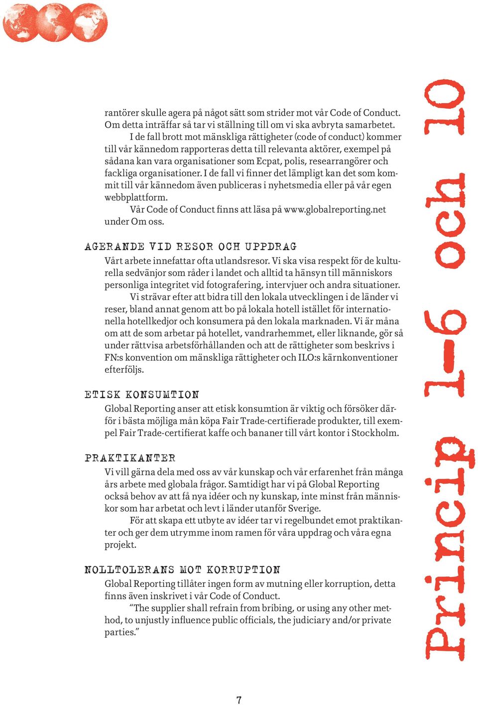 researrangörer och fackliga organisationer. I de fall vi finner det lämpligt kan det som kommit till vår kännedom även publiceras i nyhetsmedia eller på vår egen webbplattform.