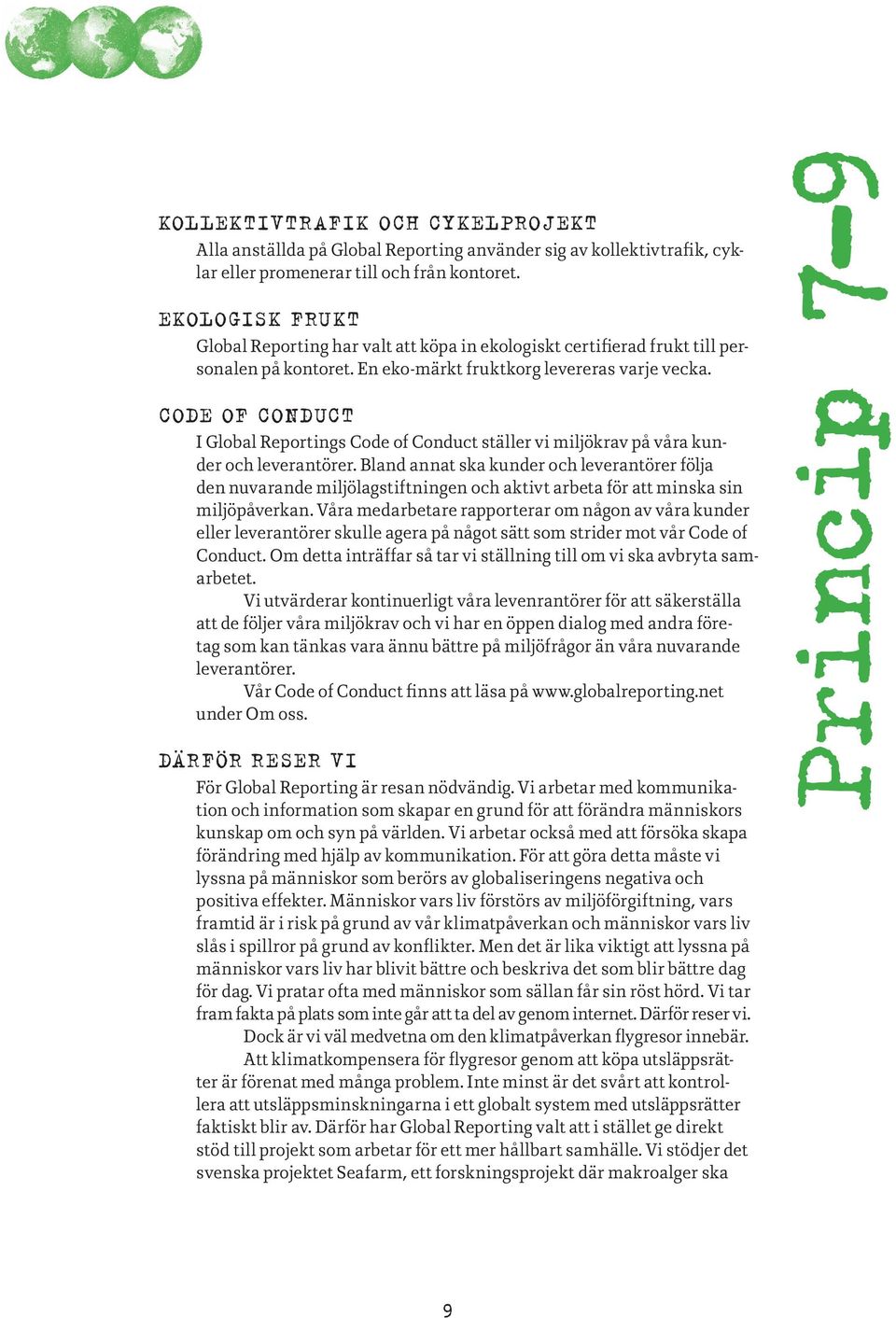 Code of Conduct I Global Reportings Code of Conduct ställer vi miljökrav på våra kunder och leverantörer.