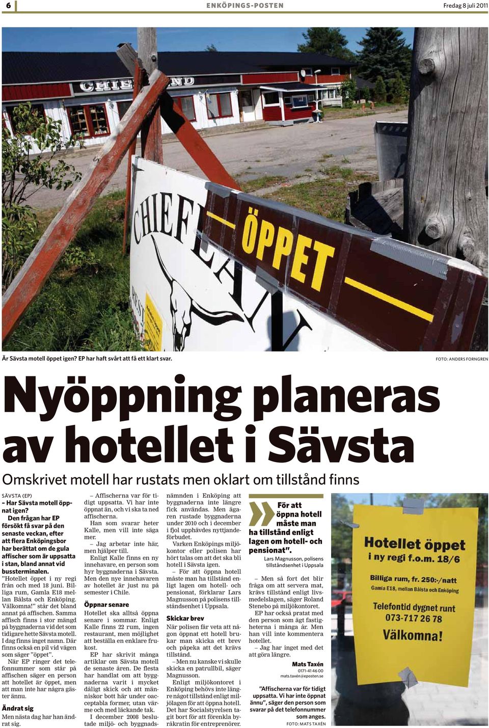 När P ringer det telefonnummer som står på affischen säger en person att hotellet är öppet, men att man inte har några gäster ännu. Men nästa dag har han ändrat sig.