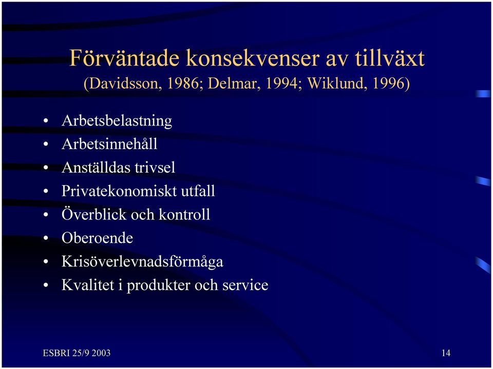 trivsel Privatekonomiskt utfall Överblick och kontroll Oberoende