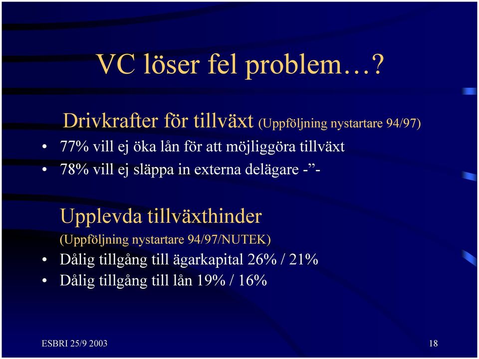 att möjliggöra tillväxt 78% vill ej släppa in externa delägare - - Upplevda