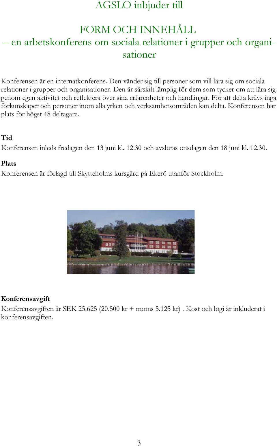 Den är särskilt lämplig för dem som tycker om att lära sig genom egen aktivitet och reflektera över sina erfarenheter och handlingar.