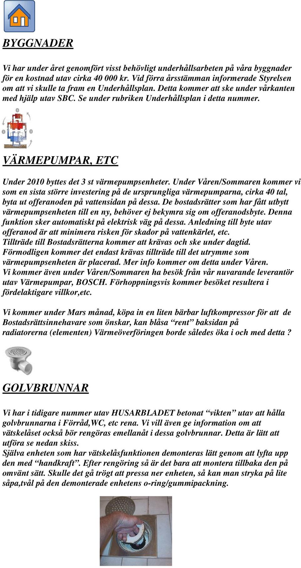 VÄRMEPUMPAR, ETC Under 2010 byttes det 3 st värmepumpsenheter.