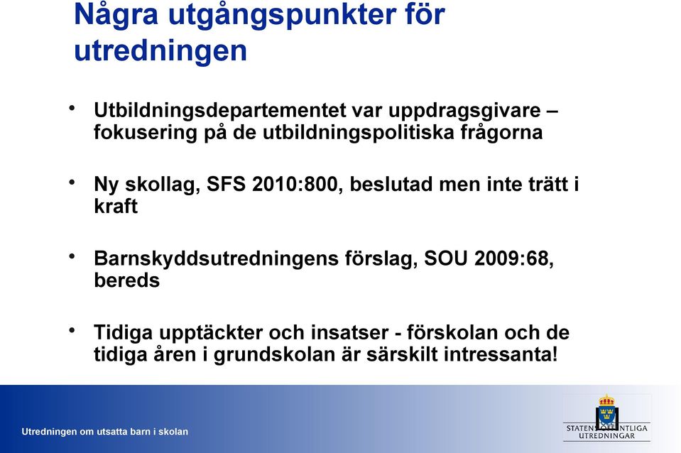 men inte trätt i kraft Barnskyddsutredningens förslag, SOU 2009:68, bereds Tidiga