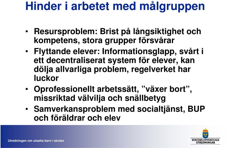 elever, kan dölja allvarliga problem, regelverket har luckor Oprofessionellt arbetssätt, växer