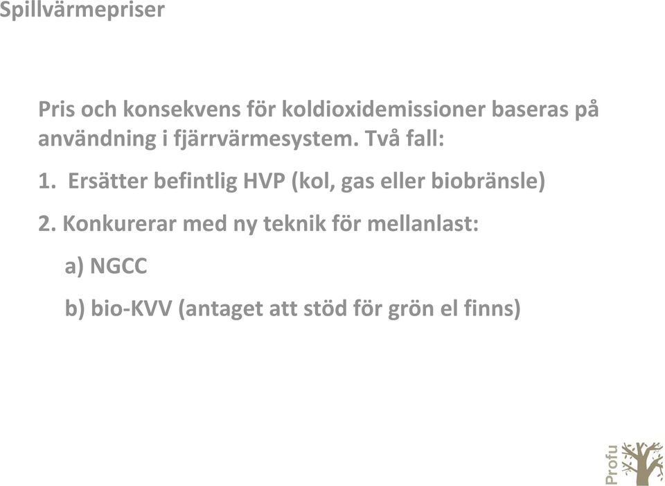 Ersätter befintlig HVP (kol, gas eller biobränsle) 2.