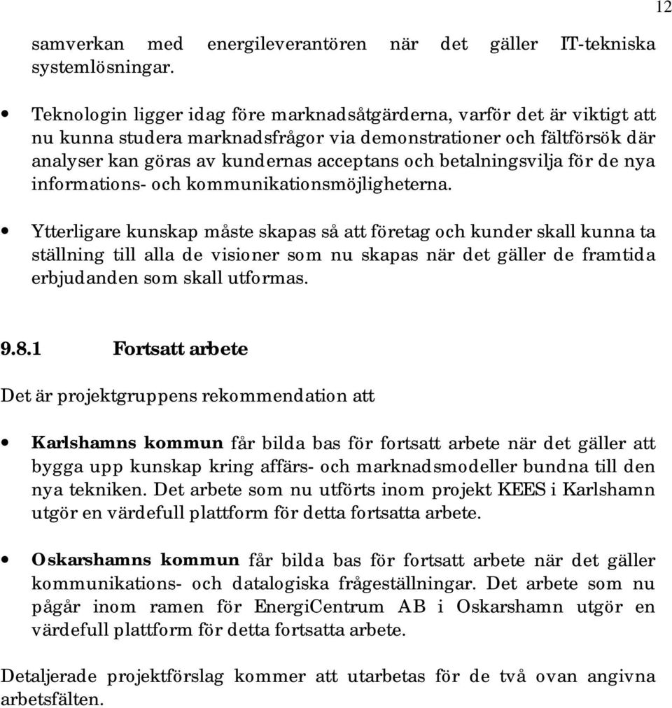 betalningsvilja för de nya informations- och kommunikationsmöjligheterna.