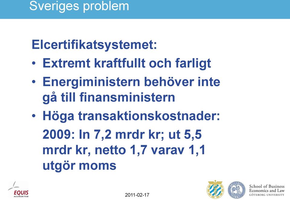 till finansministern Höga transaktionskostnader: 2009: