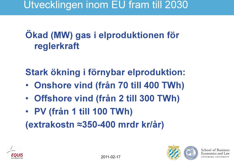 elproduktion: Onshore vind (från 70 till 400 TWh) Offshore
