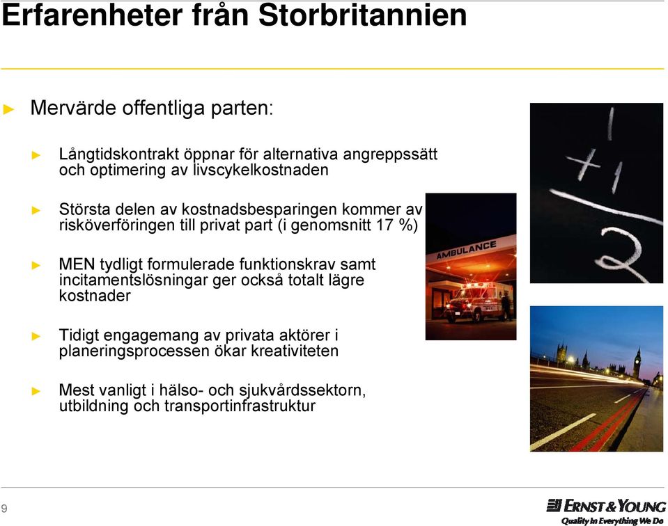 17 %) MEN tydligt formulerade funktionskrav samt incitamentslösningar ger också totalt lägre kostnader Tidigt engagemang av