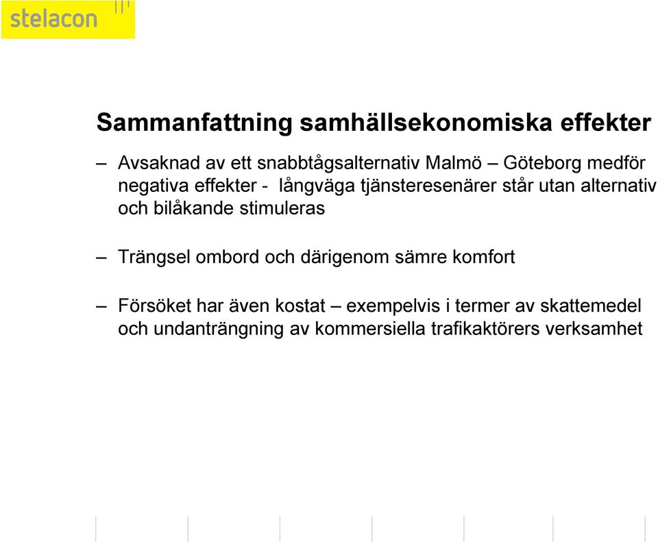 bilåkande stimuleras Trängsel ombord och därigenom sämre komfort Försöket har även kostat