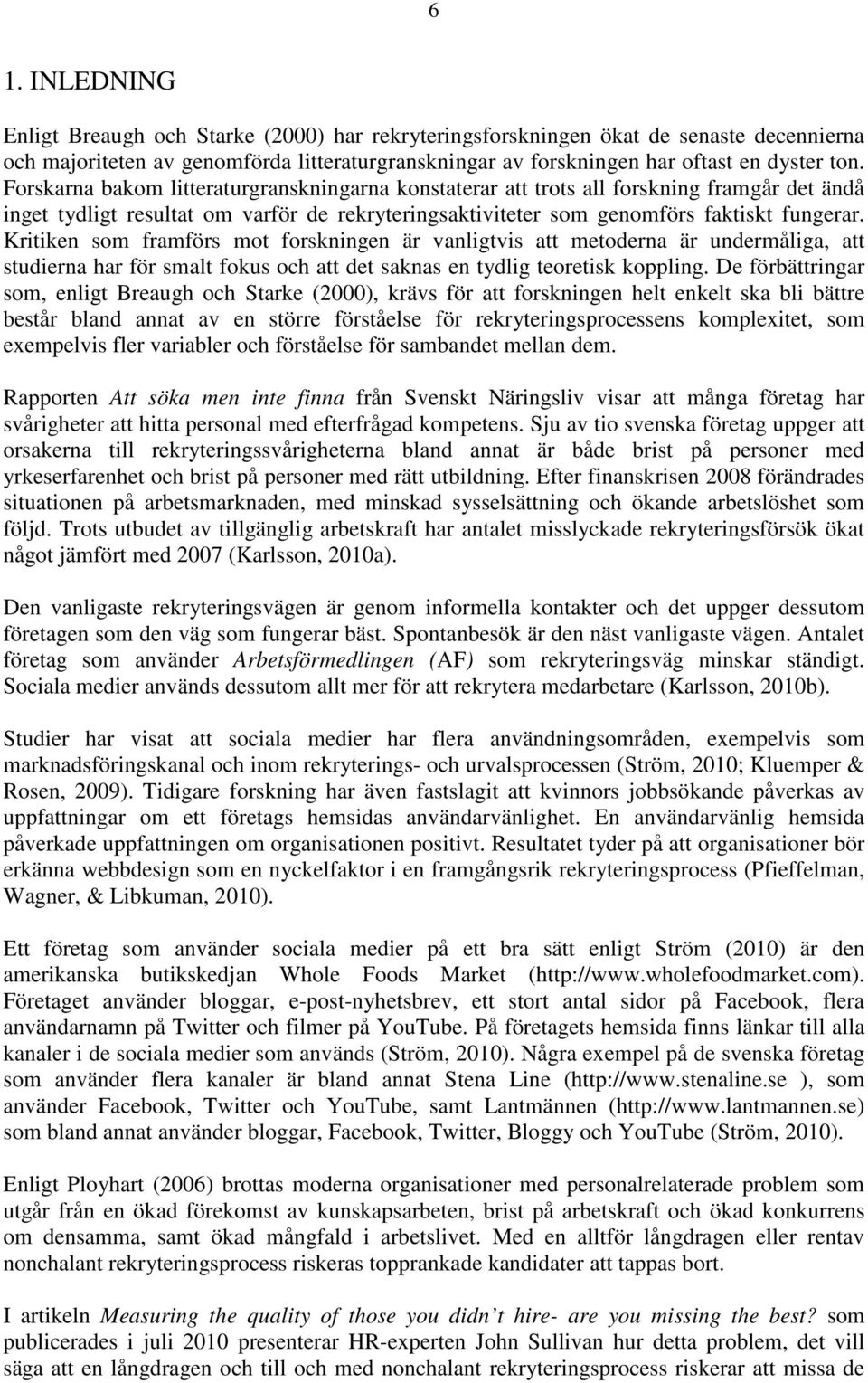 Kritiken som framförs mot forskningen är vanligtvis att metoderna är undermåliga, att studierna har för smalt fokus och att det saknas en tydlig teoretisk koppling.