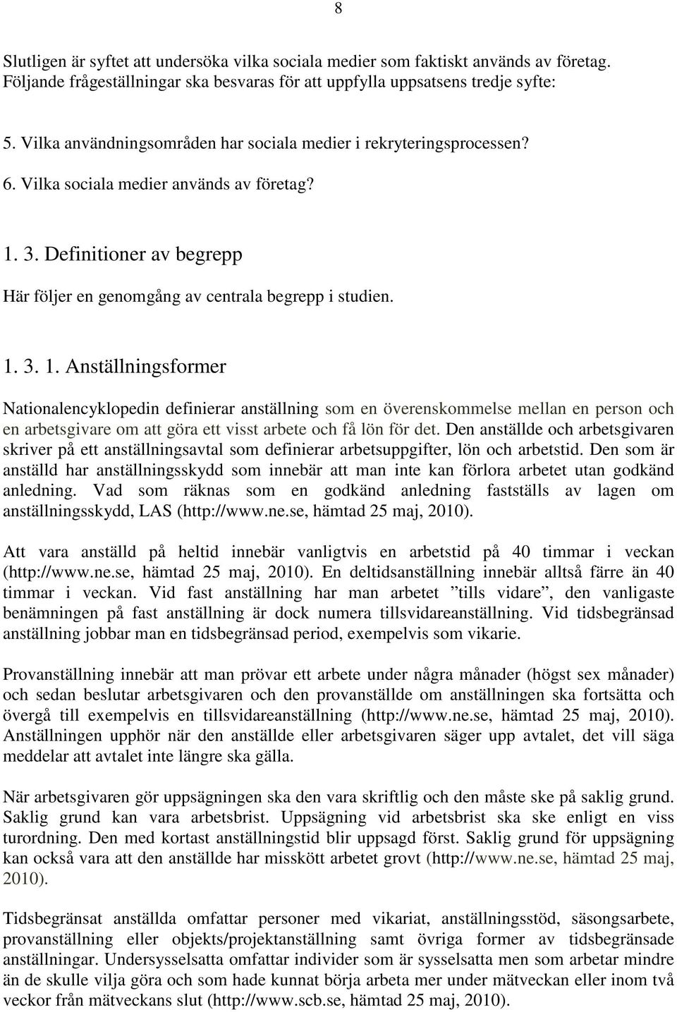 3. Definitioner av begrepp Här följer en genomgång av centrala begrepp i studien. 1.