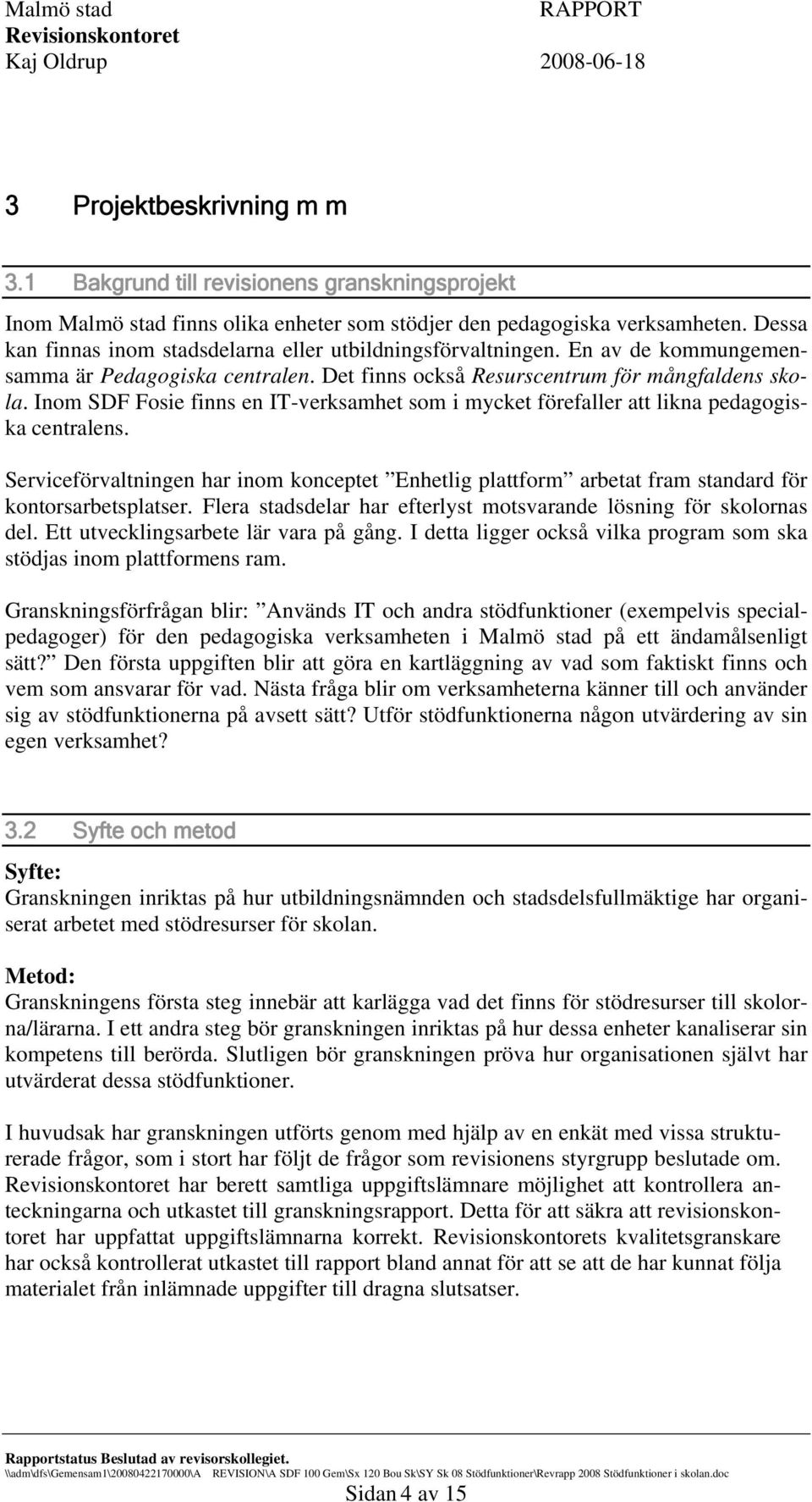 Inom SDF Fosie finns en IT-verksamhet som i mycket förefaller att likna pedagogiska centralens.