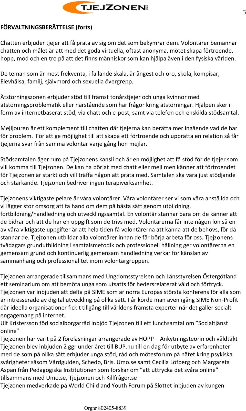 De teman som är mest frekventa, i fallande skala, är ångest och oro, skola, kompisar, Elevhälsa, familj, självmord och sexuella övergrepp.