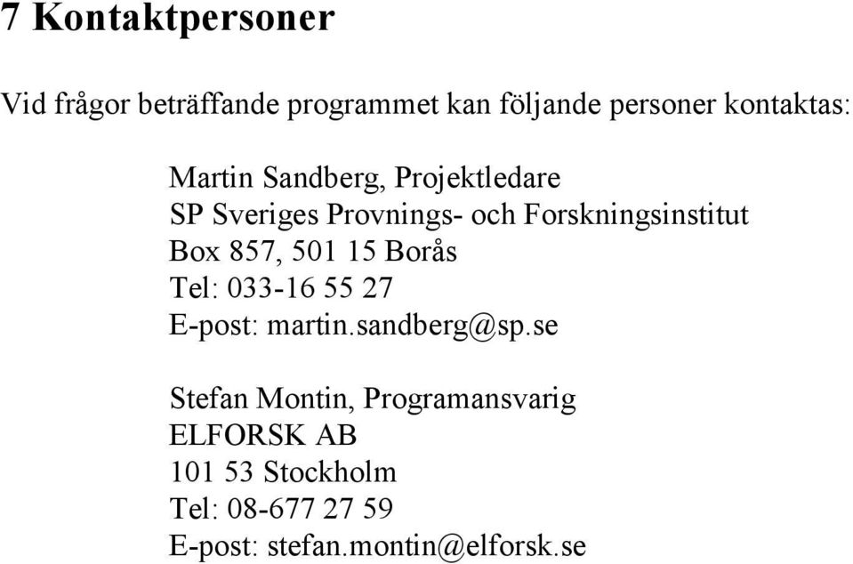 501 15 Borås Tel: 033-16 55 27 E-post: martin.sandberg@sp.