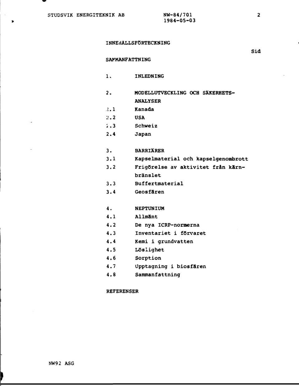 2 Frigörelse av aktivitet från kärnbränslet 3.3 Buffertmaterial 3.4 Geosfären 4. NEPTUNIUM 4.1 Allmänt 4.