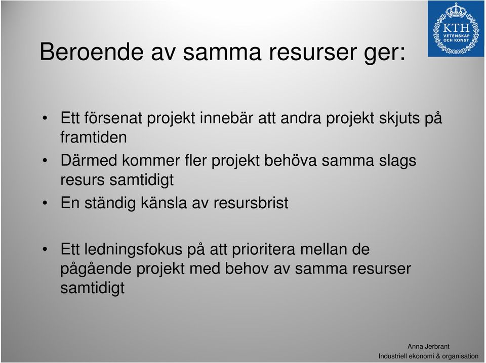 resurs samtidigt En ständig känsla av resursbrist Ett ledningsfokus på