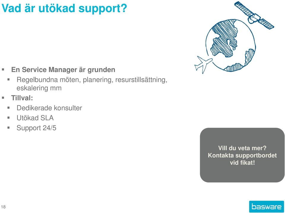 planering, resurstillsättning, eskalering mm Tillval: