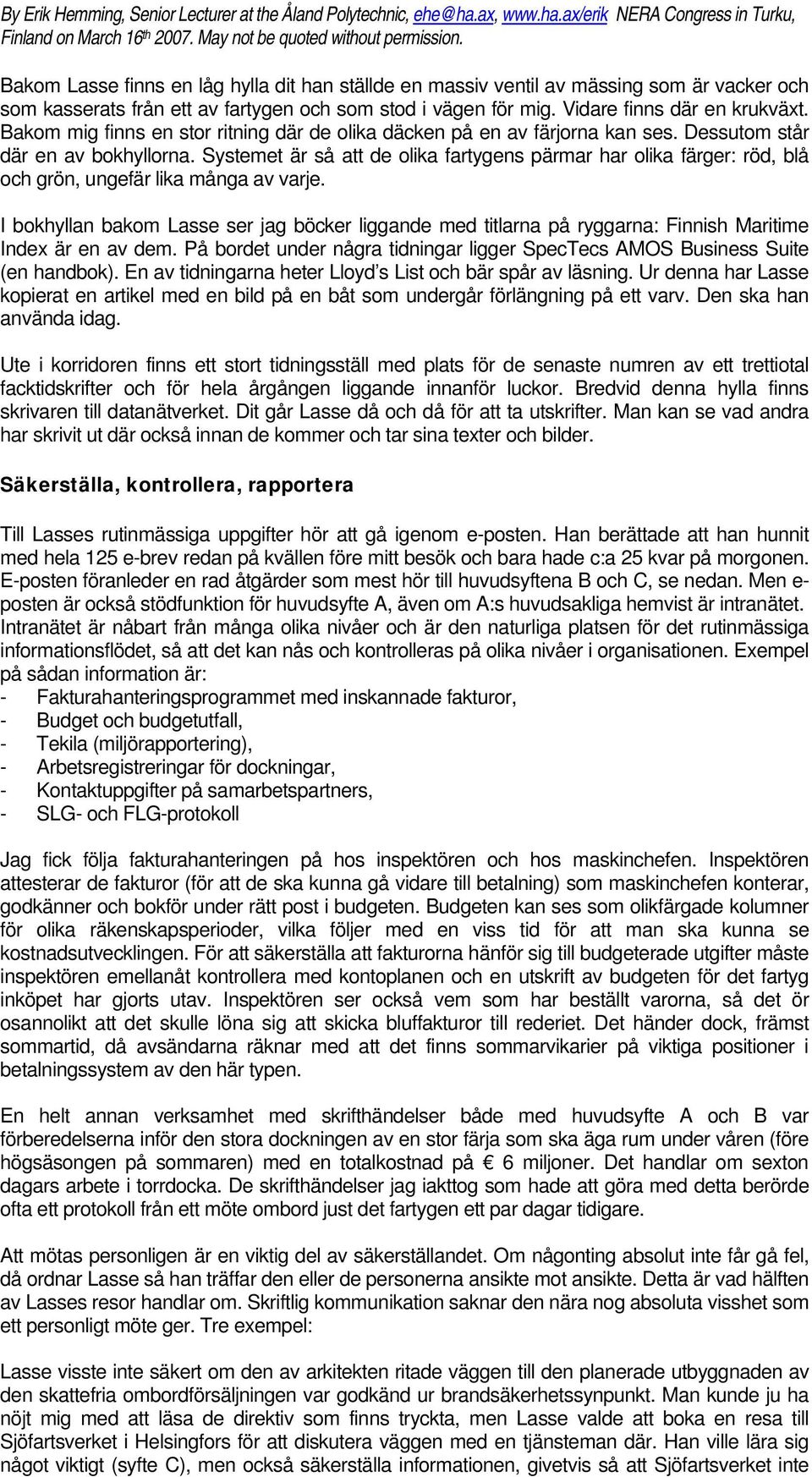 Systemet är så att de olika fartygens pärmar har olika färger: röd, blå och grön, ungefär lika många av varje.