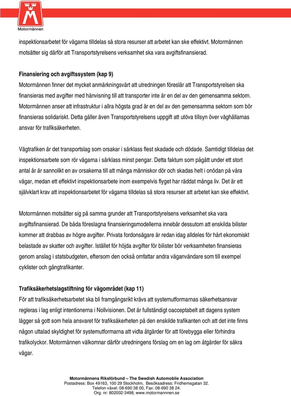 inte är en del av den gemensamma sektorn. Motormännen anser att infrastruktur i allra högsta grad är en del av den gemensamma sektorn som bör finansieras solidariskt.