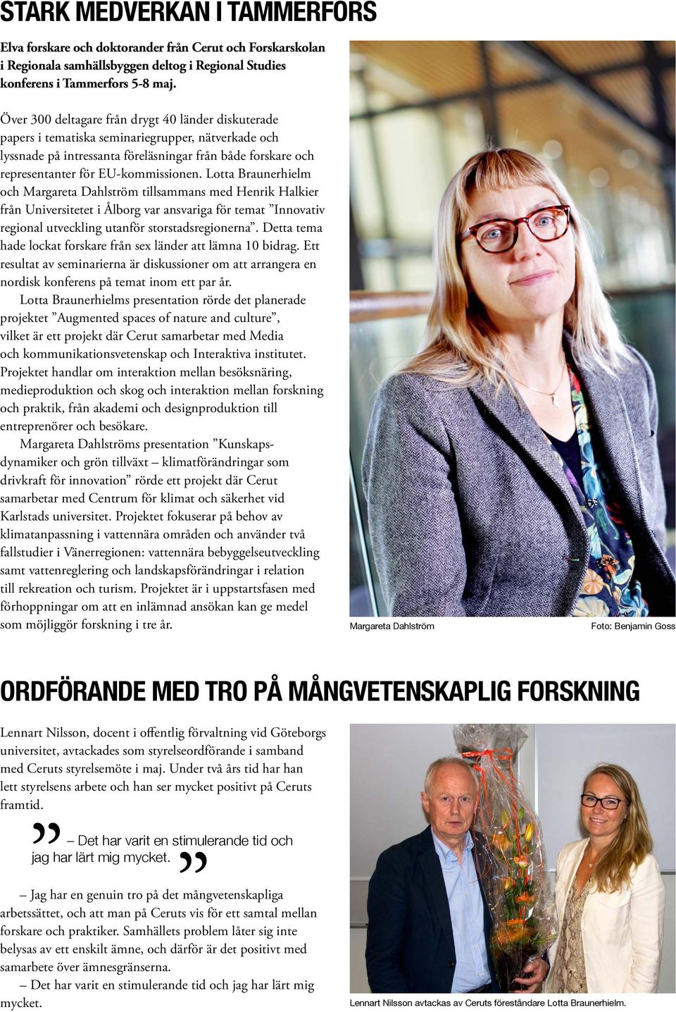 Lotta Braunerhielm och Margareta Dahlström tillsammans med Henrik Halkier från Universitetet i Ålborg var ansvariga för temat Innovativ regional utveckling utanför storstadsregionerna.