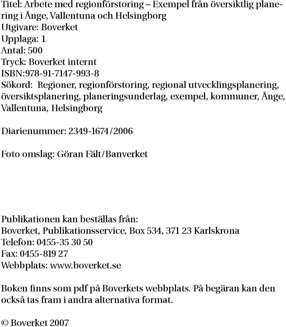 Helsingborg Diarienummer: 2349-1674/2006 Foto omslag: Göran Fält/Banverket Publikationen kan beställas från: Boverket, Publikationsservice, Box 534, 371 23 Karlskrona