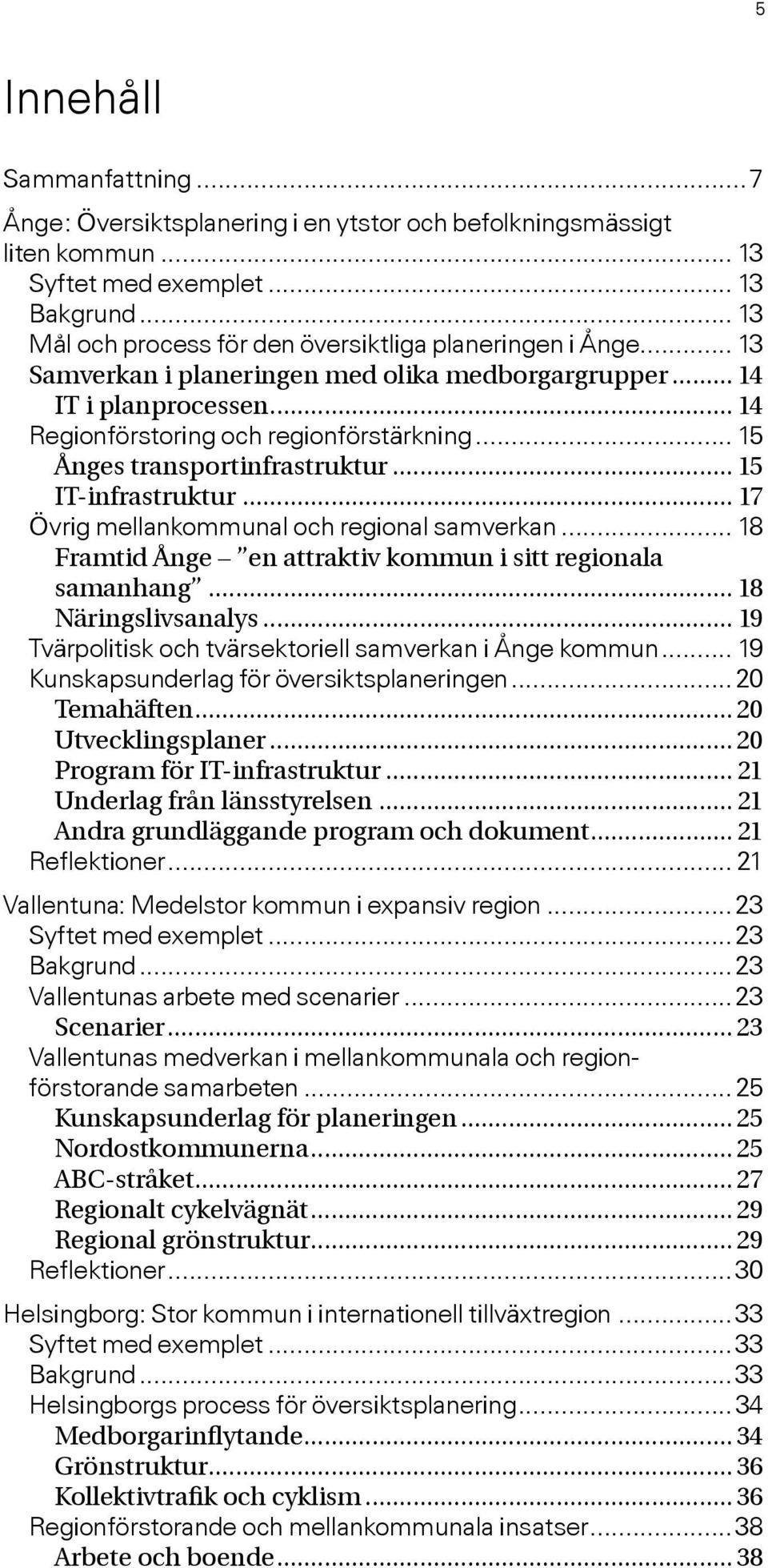 .. 15 Ånges transportinfrastruktur... 15 IT-infrastruktur... 17 Övrig mellankommunal och regional samverkan... 18 Framtid Ånge en attraktiv kommun i sitt regionala samanhang... 18 Näringslivsanalys.