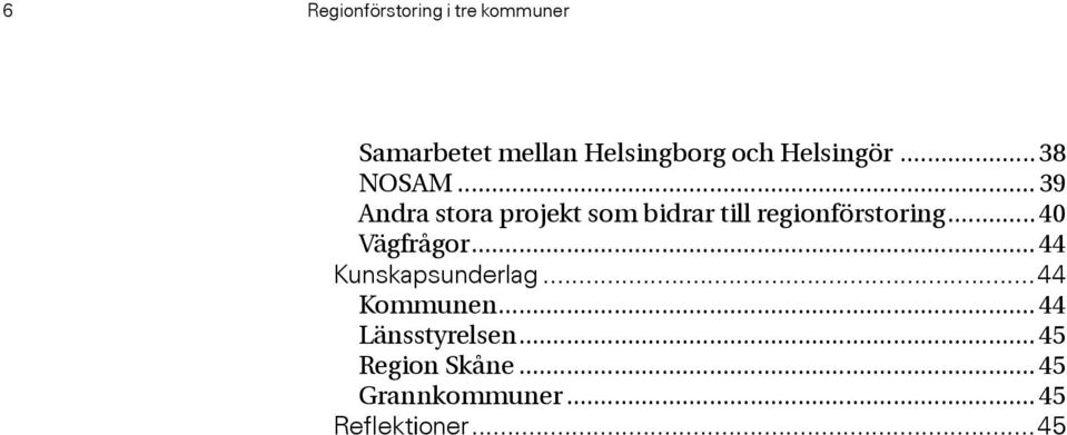 .. 39 Andra stora projekt som bidrar till regionförstoring.