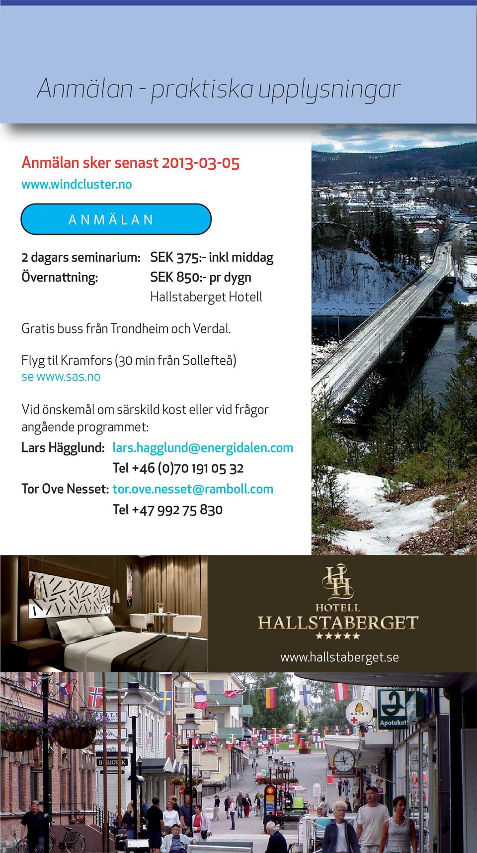 Trondheim och Verdal. Flyg til Kramfors (30 min från Sollefteå) se www.sas.