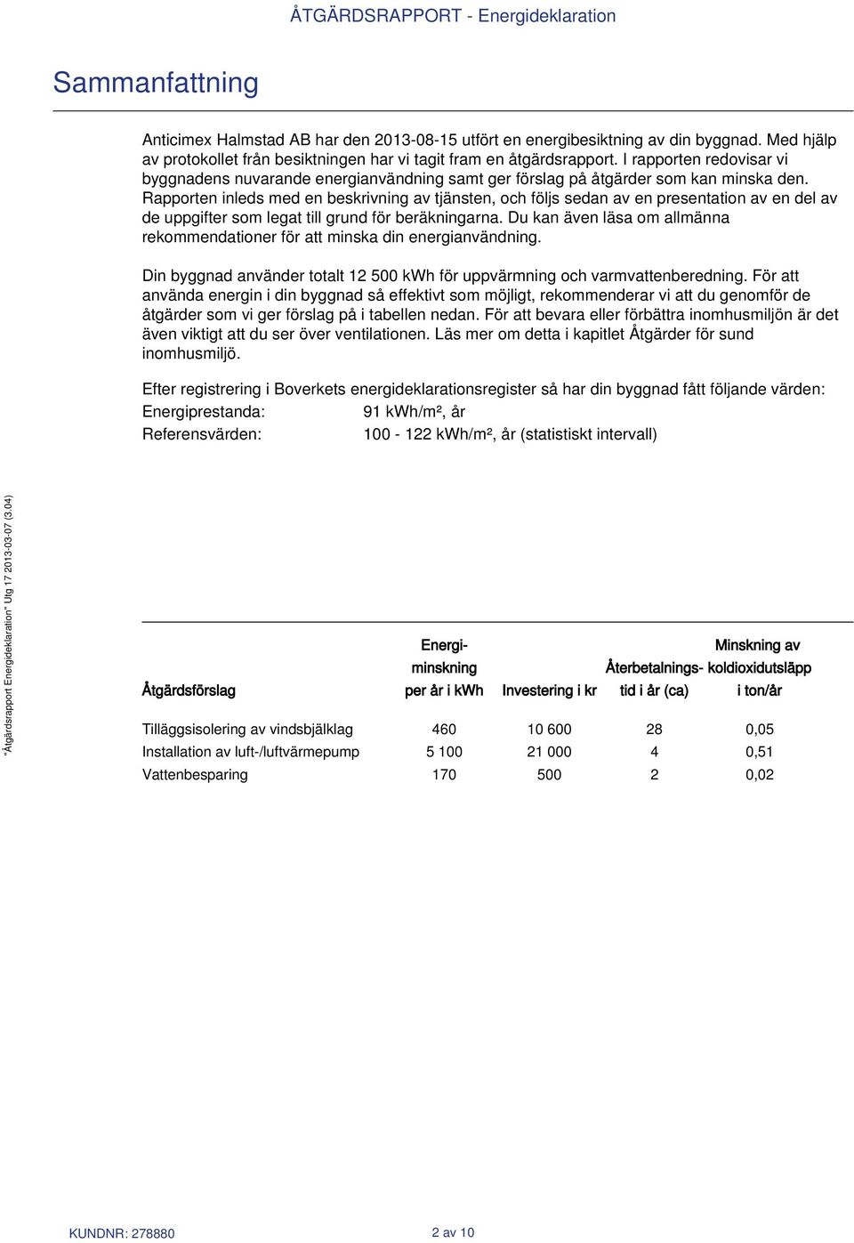 Rapporten inleds med en beskrivning av tjänsten, och följs sedan av en presentation av en del av de uppgifter som legat till grund för beräkningarna.