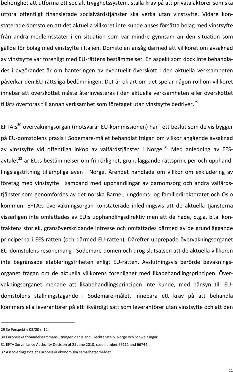 för bolag med vinstsyfte i Italien. Domstolen ansåg därmed att villkoret om avsaknad av vinstsyfte var förenligt med EU- rättens bestämmelser.