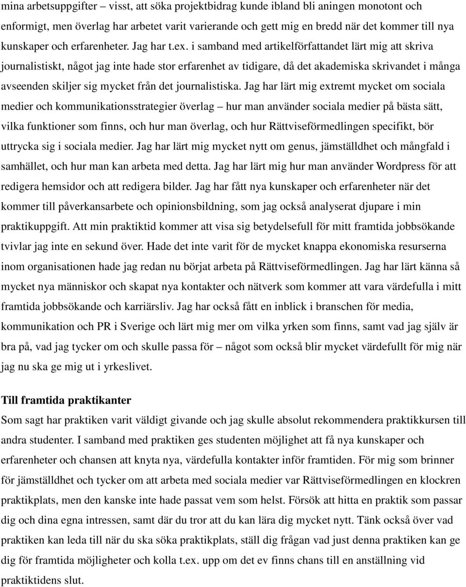 i samband med artikelförfattandet lärt mig att skriva journalistiskt, något jag inte hade stor erfarenhet av tidigare, då det akademiska skrivandet i många avseenden skiljer sig mycket från det