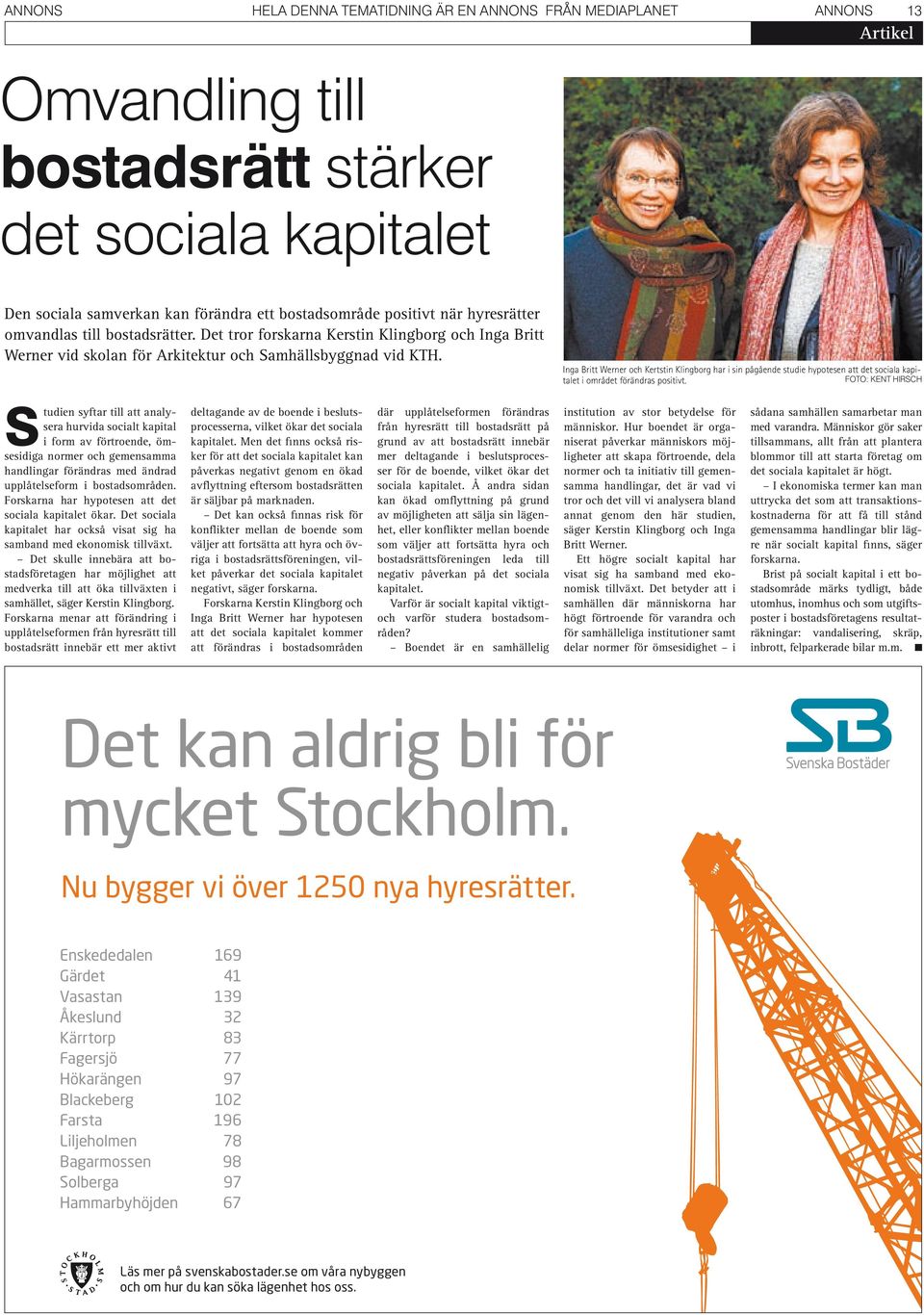 Inga Britt Werner och Kertstin Klingborg har i sin pågående studie hypotesen att det sociala kapitalet i området förändras positivt.