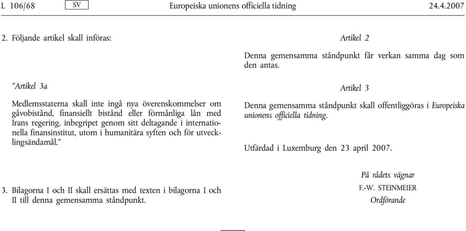 internationella finansinstitut, utom i humanitära syften och för utvecklingsändamål.