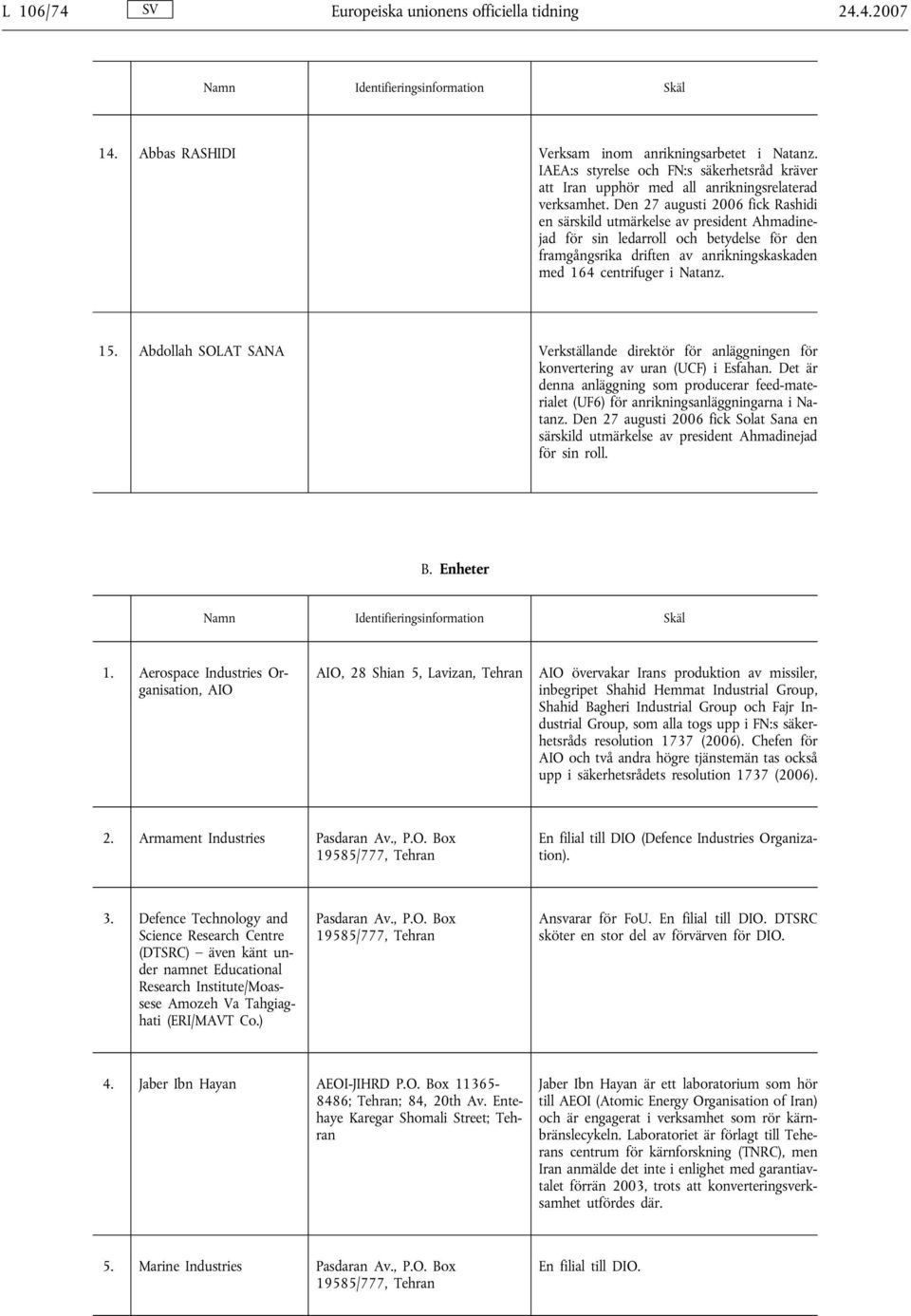 Den 27 augusti 2006 fick Rashidi en särskild utmärkelse av president Ahmadinejad för sin ledarroll och betydelse för den framgångsrika driften av anrikningskaskaden med 164 centrifuger i Natanz. 15.