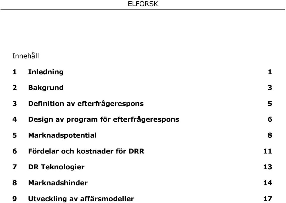 6 5 Marknadspotential 8 6 Fördelar och kostnader för DRR 11 7