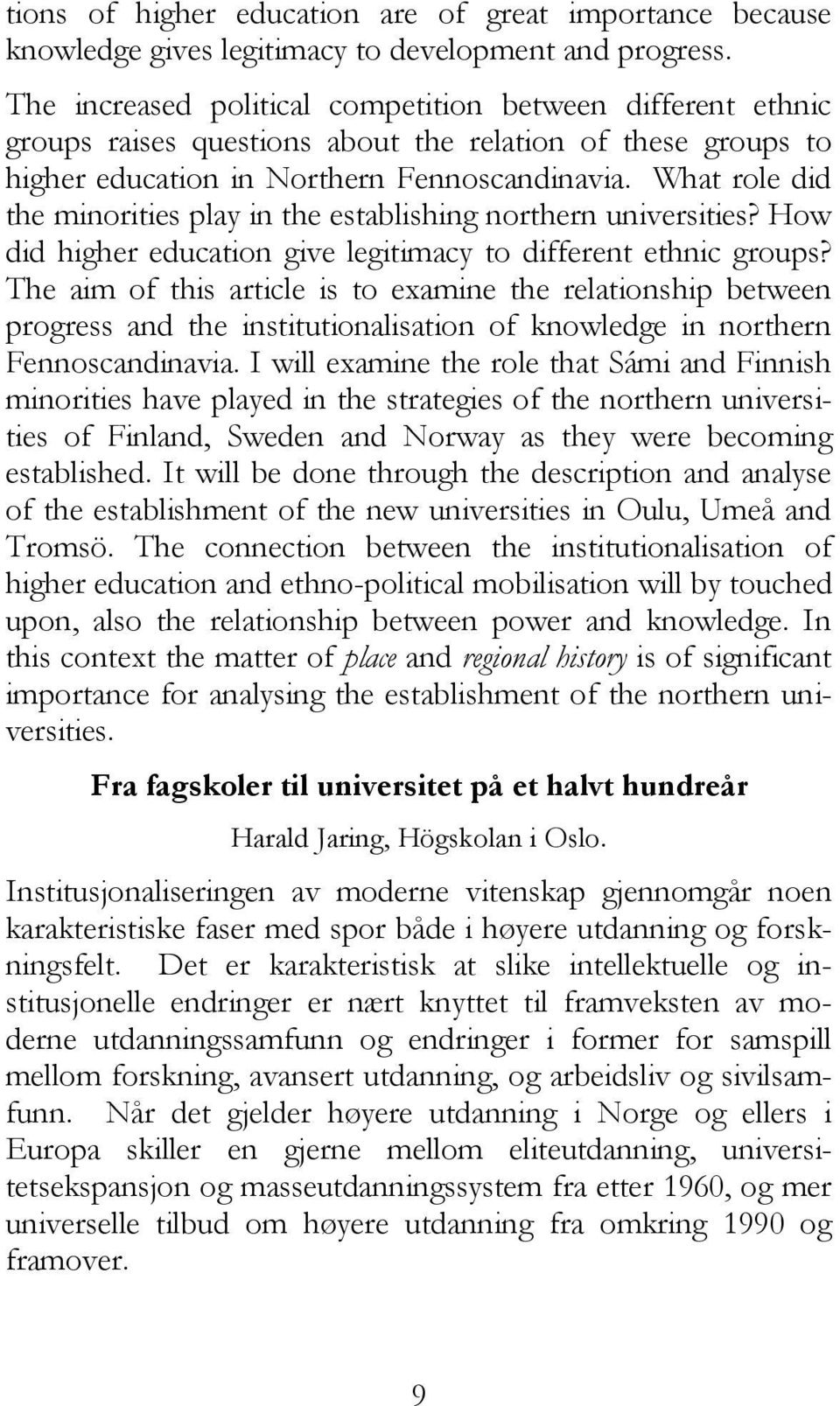 What role did the minorities play in the establishing northern universities? How did higher education give legitimacy to different ethnic groups?